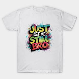 Just Let Me Stim Bro, Graffiti Design T-Shirt